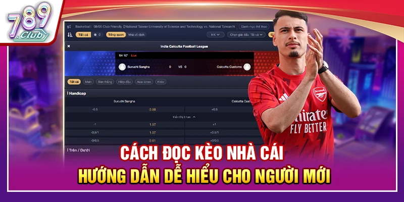 Cách Đọc Kèo Nhà Cái – Hướng Dẫn Dễ Hiểu Cho Người Mới