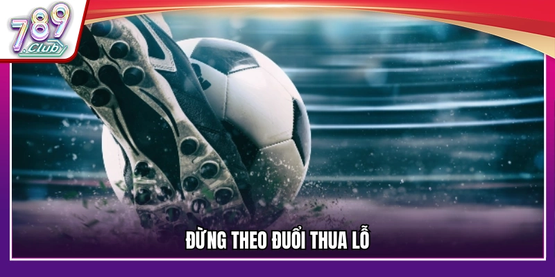 Tip cá cược an toàn tránh theo đuổi thua lỗ 